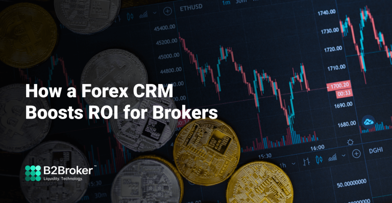 How Does a Forex CRM Boost ROI for Brokers?