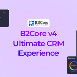 B2Core Promotes Updated CRM Interface in its Version 4 Release