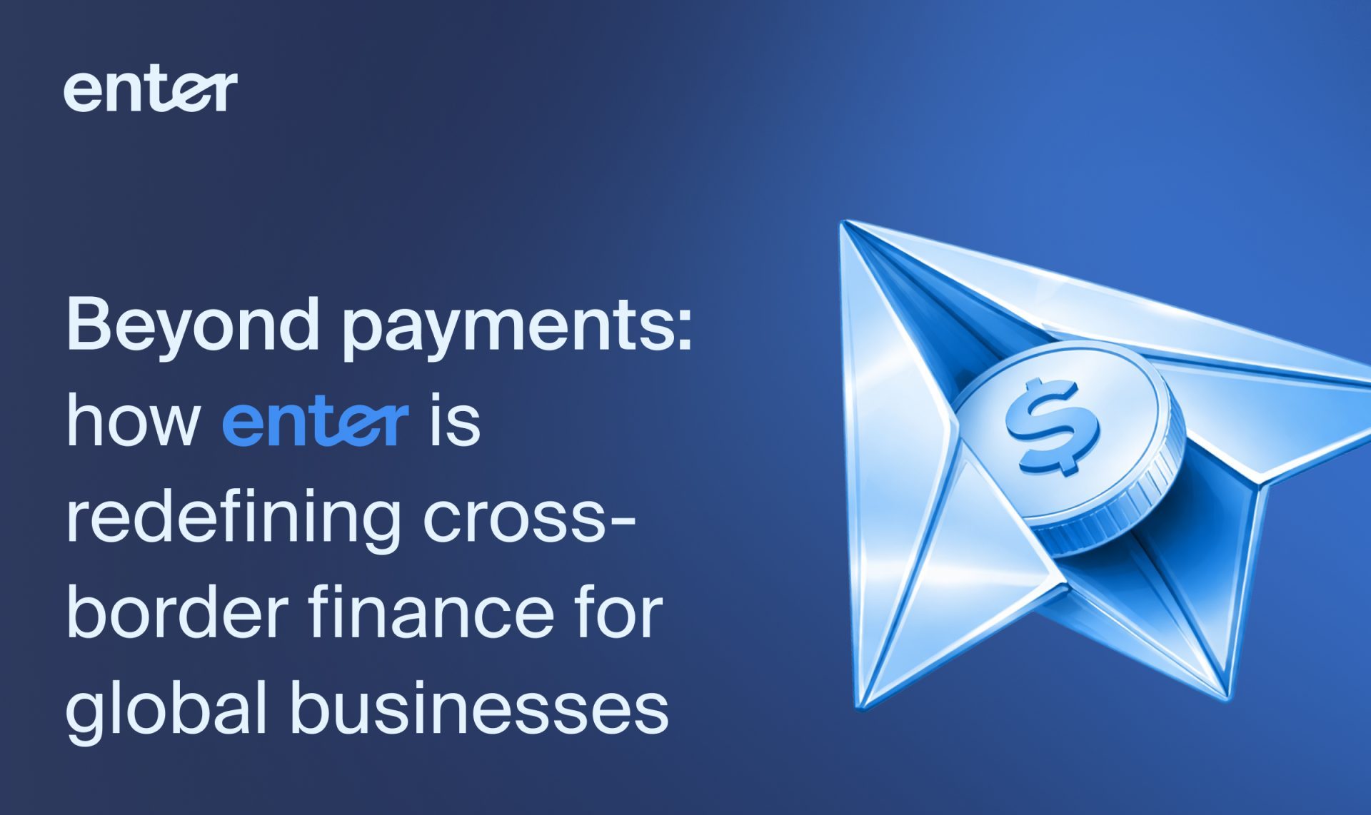 Beyond payments: how Enter is redefining cross- border finance for ...
